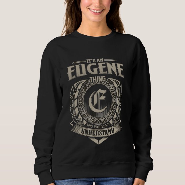 It's An EUGENE Thing You Wouldn't Understand Name  Sweatshirt (Front)