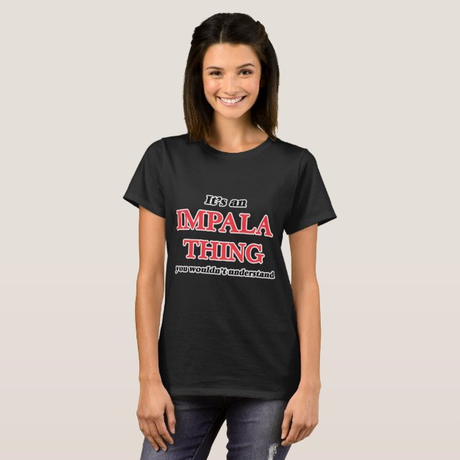 It's an Impala thing, you wouldn't understand T-Shirt (Front Full)