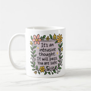 Its an intrusive thought it will pass you are safe coffee mug