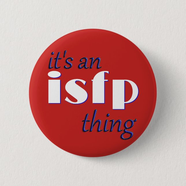 Its an ISFP thing! MBTI 6 Cm Round Badge (Front)