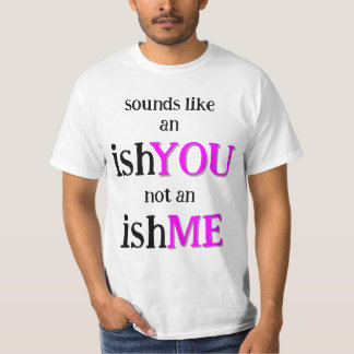 It's An IshYOU T-Shirt