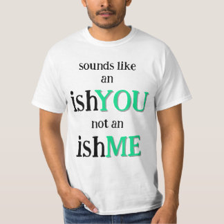 It's An IshYOU T-Shirt