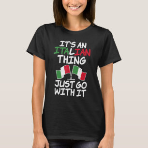 Its An Italian Thing Just Go With It Italian T-Shirt