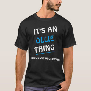 It's an Ollie thing you wouldn't understand T-Shirt