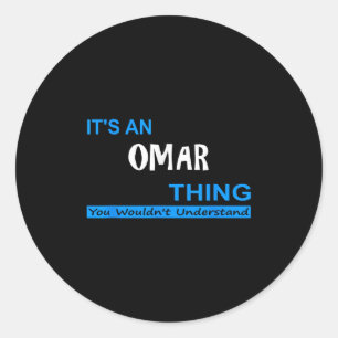 Its An Omar Thing, You Wouldnt Understand Classic Round Sticker