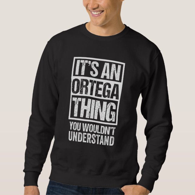 It's An Ortega Thing You Wouldn't Understand Surna Sweatshirt (Front)