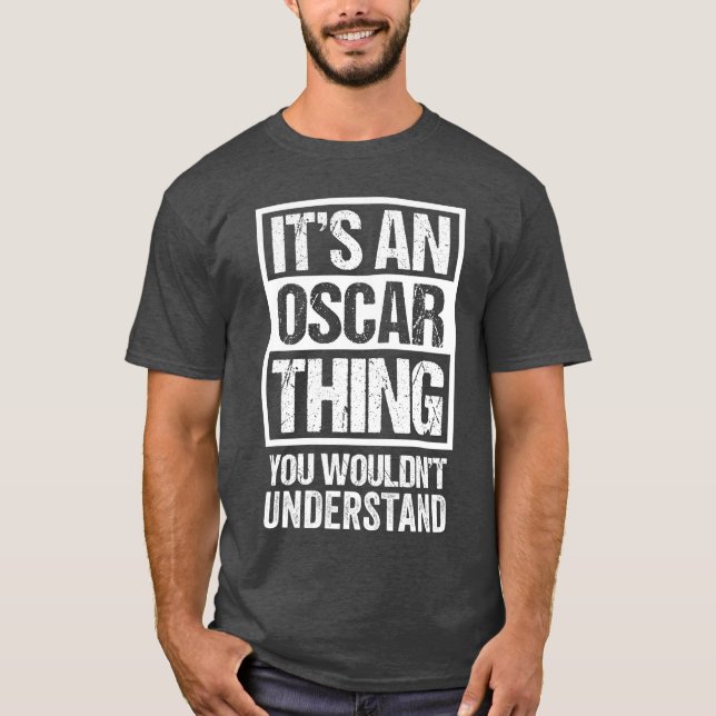 Its An Oscarhing You Wouldnt Understand First Name T-Shirt (Front)