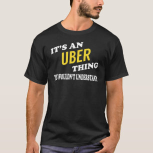 It's an UBER Thing You Wouldn't Understand T-Shirt