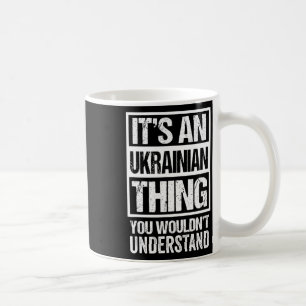 It's An Ukrainian Thing You Wouldn't Understand Uk Coffee Mug