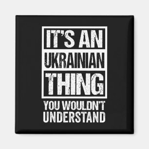It's An Ukrainian Thing You Wouldn't Understand Uk Magnet