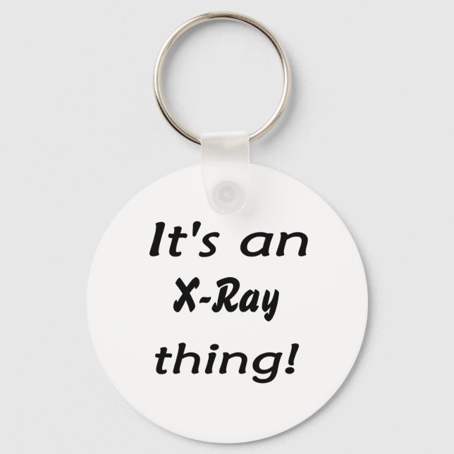 It's an X-Ray thing! It's a X Ray thing! Key Ring (Front)