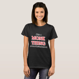 It's and Monk thing, you wouldn't understand T-Shirt
