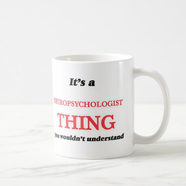 It's and Neuropsychologist thing, you wouldn't und Coffee Mug (Right)