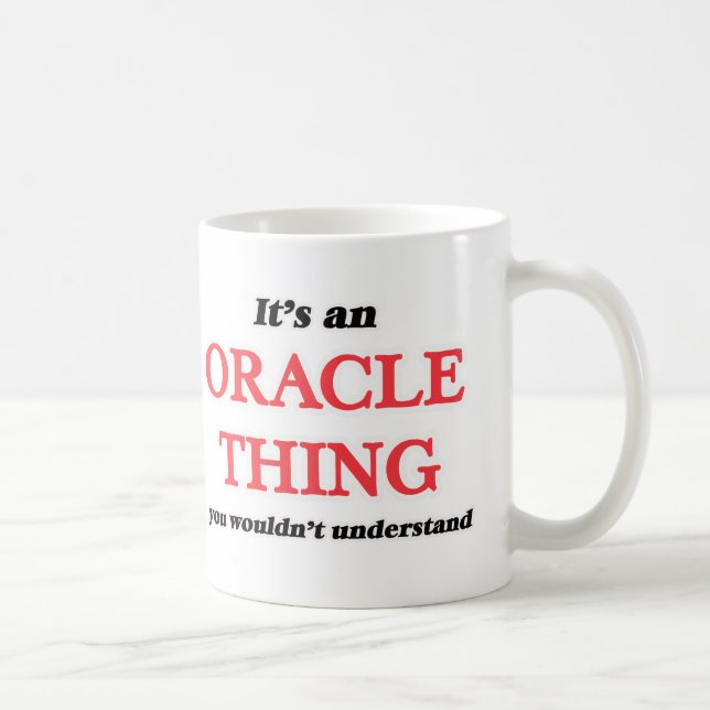 It's and Oracle thing, you wouldn't understand Coffee Mug (Right)