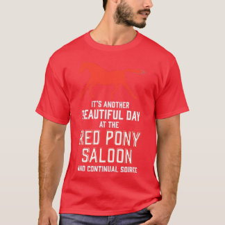 its another beautiful day at the red pony bar and  T-Shirt