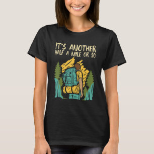It's Another Half A Mile Or So - Hiker Hiking Moun T-Shirt