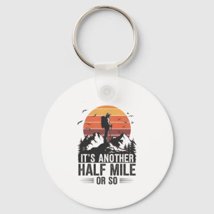 It's Another Half Mile Or So Funny Hiking Camping Key Ring