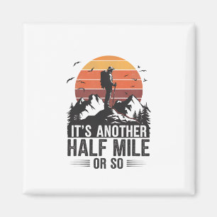 It's Another Half Mile Or So Funny Hiking Camping Magnet