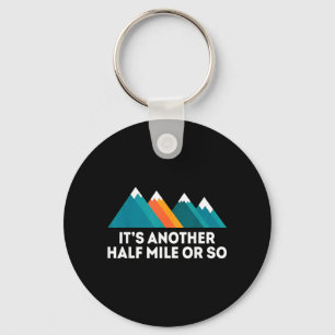 Its Another Half Mile Or So Funny Hiking Quote Key Ring