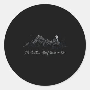Its Another Half Mile Or So Hiking Hiker Outdoor C Classic Round Sticker