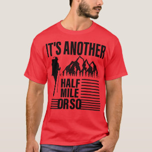 Its Another Half Mile Or So hiking lover T-Shirt