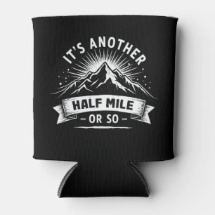 Its Another Half Mile Or So Mountain Hiking Gift Can Cooler