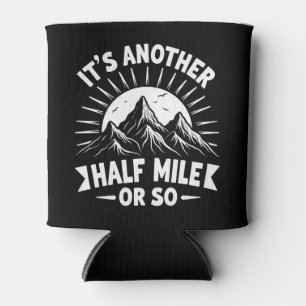 Its Another Half Mile Or So Mountain Hiking Gift Can Cooler