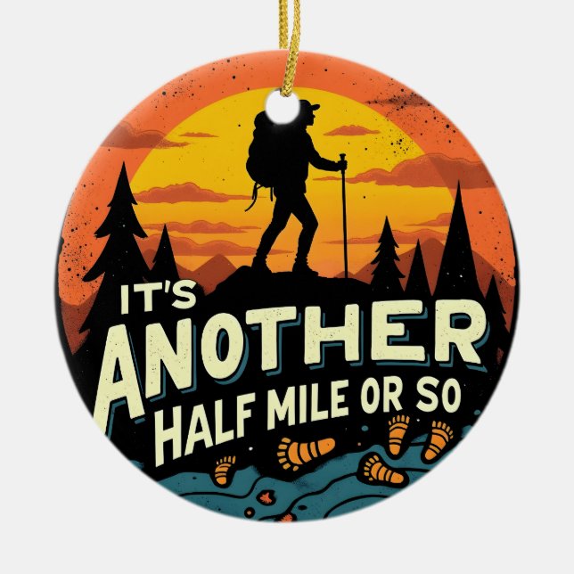Its Another Half Mile Or So Mountain Hiking Gift Ceramic Ornament (Front)