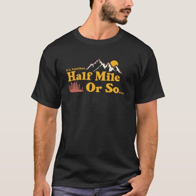 It's Another Half Mile or So T-Shirt (Front)