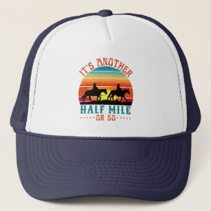 it's another half mile or so  trucker hat