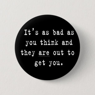 It's As Bad As You Think Button