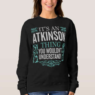 It's Atkinson Thing You Wouldn't Understand Funny  Sweatshirt