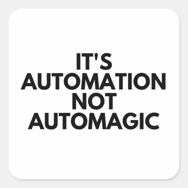 It's automation not automagic square sticker (Front)