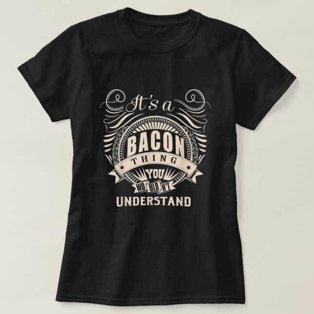Its Bacon Thing You Wouldnt Understand Gifts T-Shirt (Design Front)
