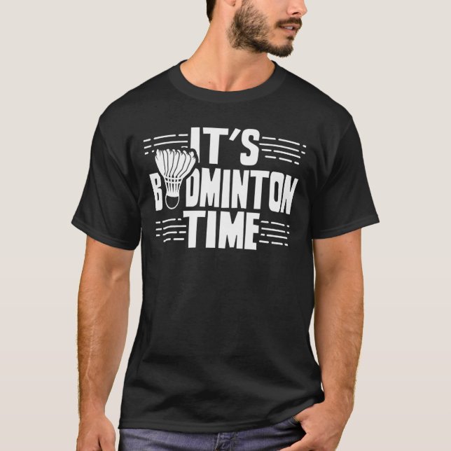 It's Badminton Time Team  Player Match T-Shirt (Front)