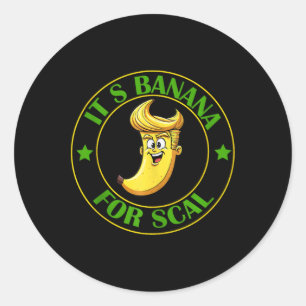 Its Bananas (for Scale) Starship Trump Banana For Classic Round Sticker