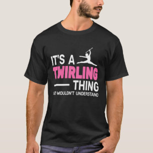 It's Baton Twirling Thing women cute Baton Twirlin T-Shirt
