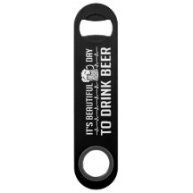 It's Beautiful Day To Drink Beer