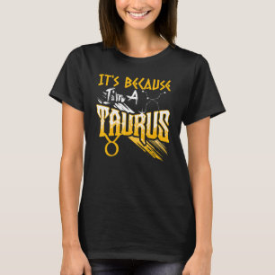 It's Because I'm A Taurus Zodiac Sign Birthday Mon T-Shirt