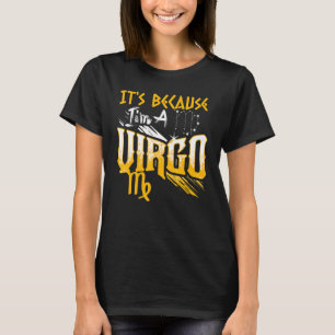 It's Because I'm A Virgo Zodiac Sign Birthday Mont T-Shirt