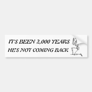 It's Been 2,000 Years Bumper Sticker