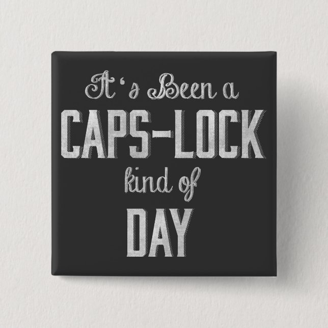 It's been a Caps Lock Kind of Day Chalkboard 15 Cm Square Badge (Front)