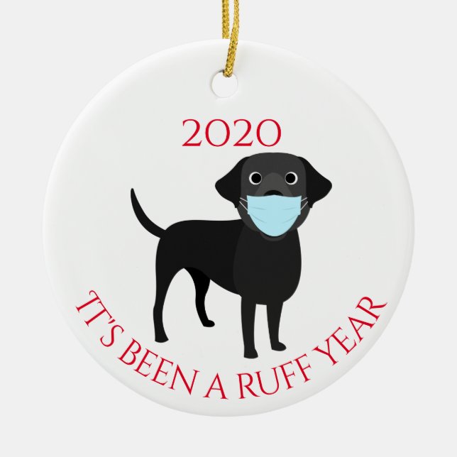 It's been a Ruff Year Dogs  Labrador black 2020 Ceramic Ornament (Front)