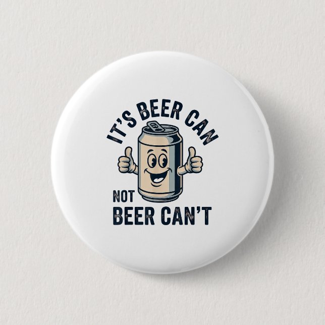 Its Beer Can Not Beer  6 Cm Round Badge (Front)