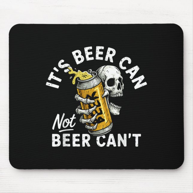 It's Beer Can Not Beer Can Skull Skeleton Drinking Mouse Pad (Front)