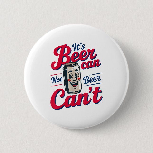 It's Beer Can Not Beer Can't  6 Cm Round Badge (Front)