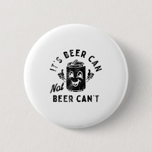 It's Beer Can Not Beer Can't 6 Cm Round Badge