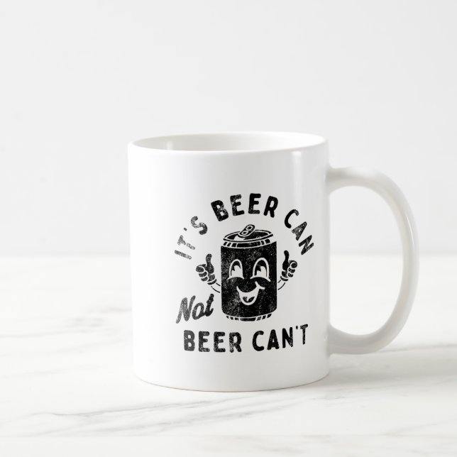 It's Beer Can Not Beer Can't  Coffee Mug (Right)