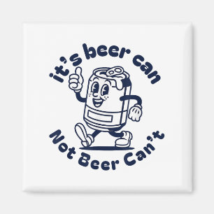 It's Beer Can Not Beer Can't Funny Beer Brewing Dr Magnet