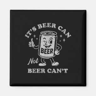 Its Beer Can Not Beer Cant Funny Drinking Womens M Magnet